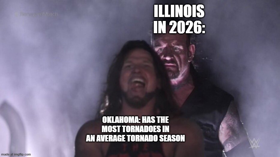 how the 2026 tornado season is going | illinois in 2026:; Oklahoma: has the most tornadoes in an average tornado season | image tagged in aj styles undertaker | made w/ Imgflip meme maker
