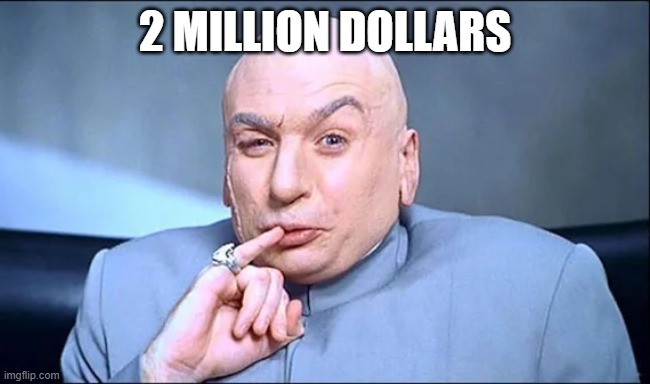 2 million dollars | made w/ Imgflip meme maker