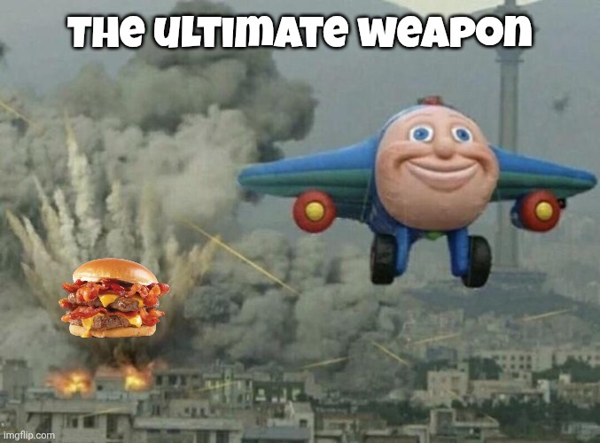 Toy plane bombing city | The ultimate weapon | image tagged in toy plane bombing city | made w/ Imgflip meme maker