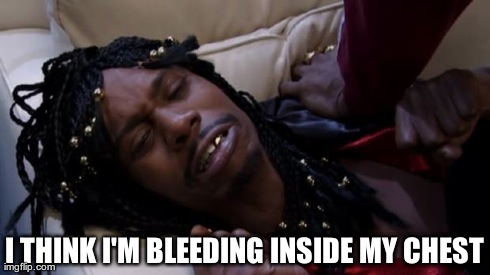 I THINK I'M BLEEDING INSIDE MY CHEST | image tagged in chappelle | made w/ Imgflip meme maker