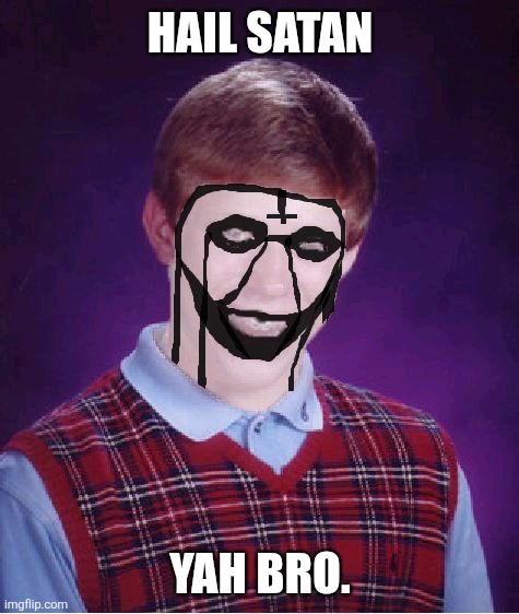 Bad Luck Brian Black Metal | Hail Satan Yah bro. | image tagged in bad luck brian black metal | made w/ Imgflip meme maker