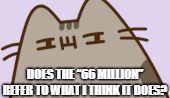 Does the “66 million” refer to what I think it does? | made w/ Imgflip meme maker