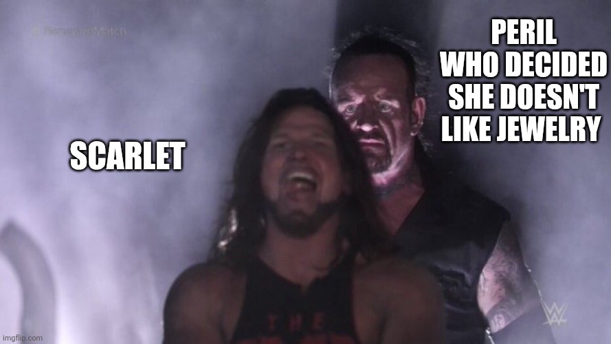 AJ Styles & Undertaker | Peril who decided she doesn't like jewelry; Scarlet | image tagged in aj styles undertaker | made w/ Imgflip meme maker