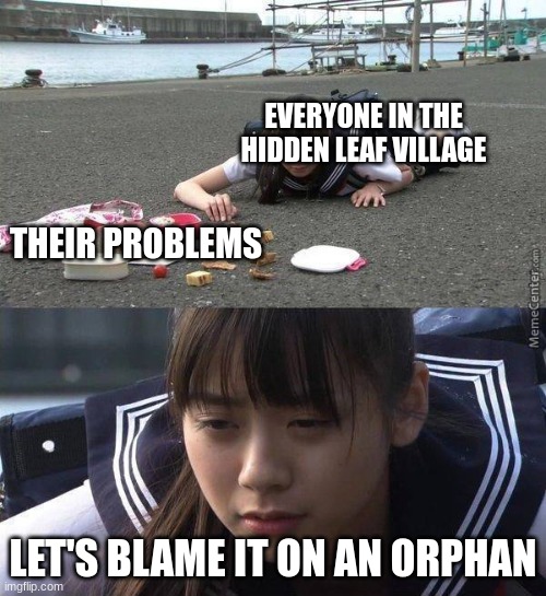 anime memes 'til halloween (week 16, naruto encore) | everyone in the hidden leaf village; Their problems; let's blame it on an orphan | image tagged in schoolgirl dropping bento,naruto,anime | made w/ Imgflip meme maker