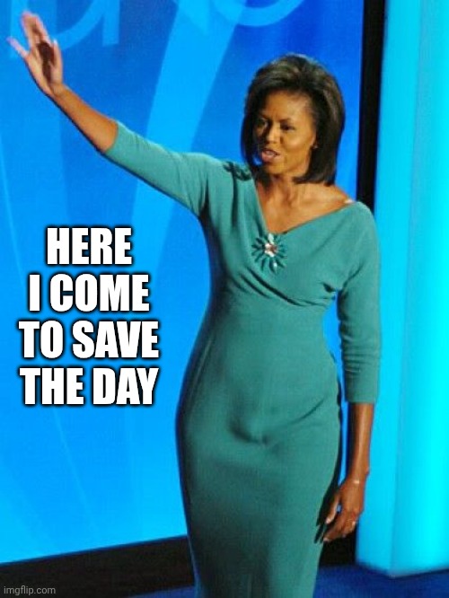 Michelle Obama | Here I come
To save the day | image tagged in michelle obama | made w/ Imgflip meme maker