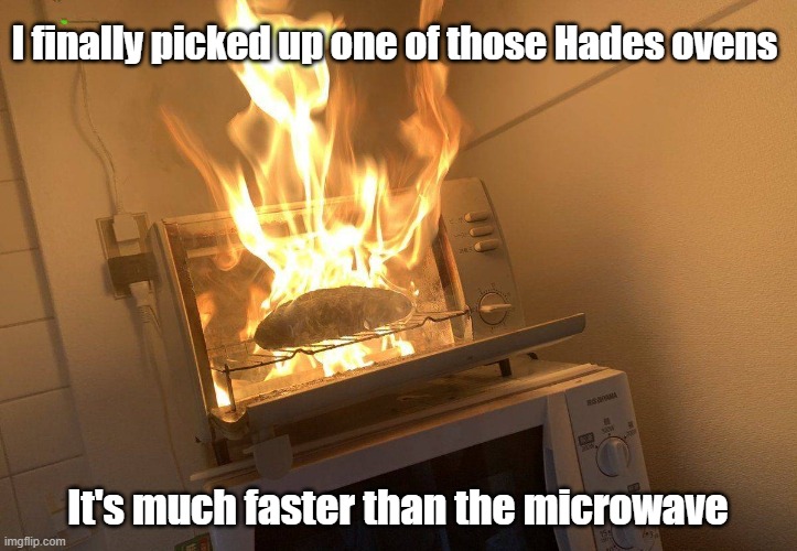 That's Hot | I finally picked up one of those Hades ovens; It's much faster than the microwave | image tagged in oven,hades,fire,toasty | made w/ Imgflip meme maker