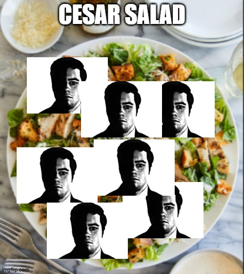 Cesar Salad | Cesar salad | image tagged in memes | made w/ Imgflip meme maker