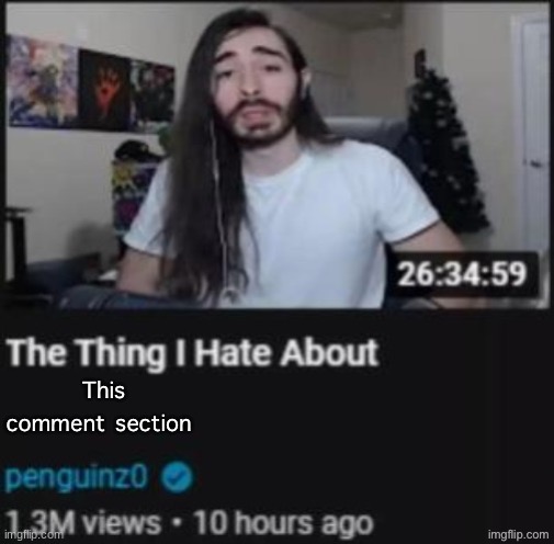 The Thing I Hate About ___ | This comment section | image tagged in the thing i hate about ___ | made w/ Imgflip meme maker