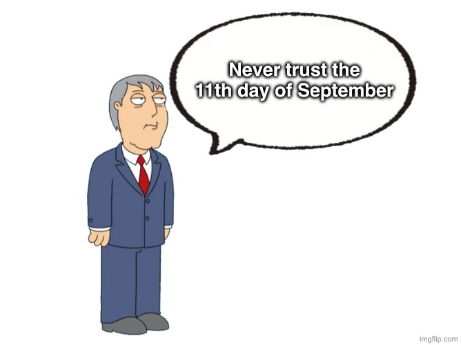 Adam West says… | Never trust the 11th day of September | image tagged in 0000 png,so true | made w/ Imgflip meme maker