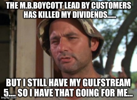 So I Got That Goin For Me Which Is Nice | THE M.B.BOYCOTT LEAD BY CUSTOMERS  HAS KILLED MY DIVIDENDS...... BUT I STILL HAVE MY GULFSTREAM 5.... SO I HAVE THAT GOING FOR ME... | image tagged in memes,so i got that goin for me which is nice | made w/ Imgflip meme maker
