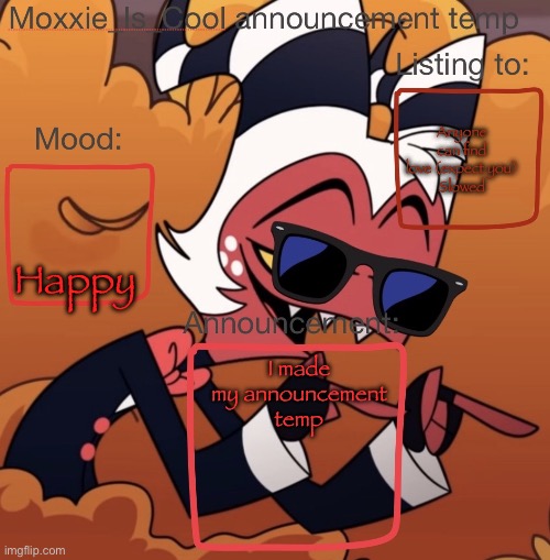 Moxxie_Is_Cool Announcement Temp | Anyone can find love (expect you)
Slowed; Happy; I made my announcement temp | image tagged in moxxie_is_cool announcement temp | made w/ Imgflip meme maker