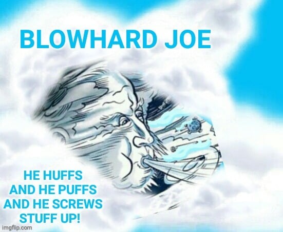 Geritol Joe was Blowhard Joe | image tagged in geritol joe was blowhard joe | made w/ Imgflip meme maker
