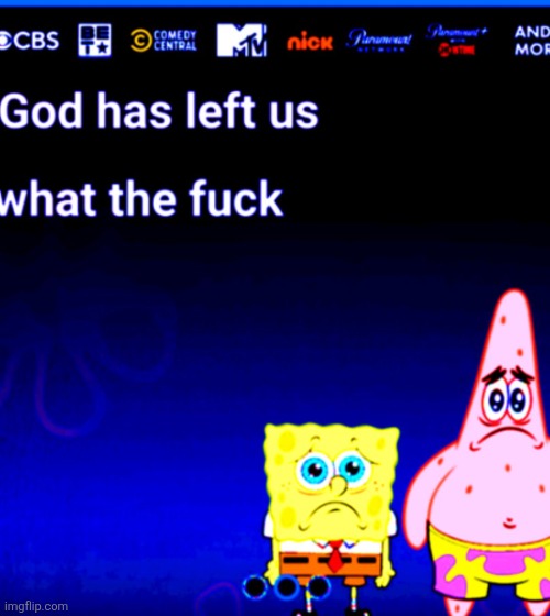 image tagged in god has left us what the fuck | made w/ Imgflip meme maker