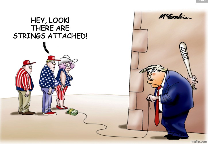 Don't look at the deficit! Follow the bouncing bills! | hey, look! there are strings attached! | image tagged in trump election bribe,illegal,25th amendment,trump,idiocracy,maga is waking up | made w/ Imgflip meme maker