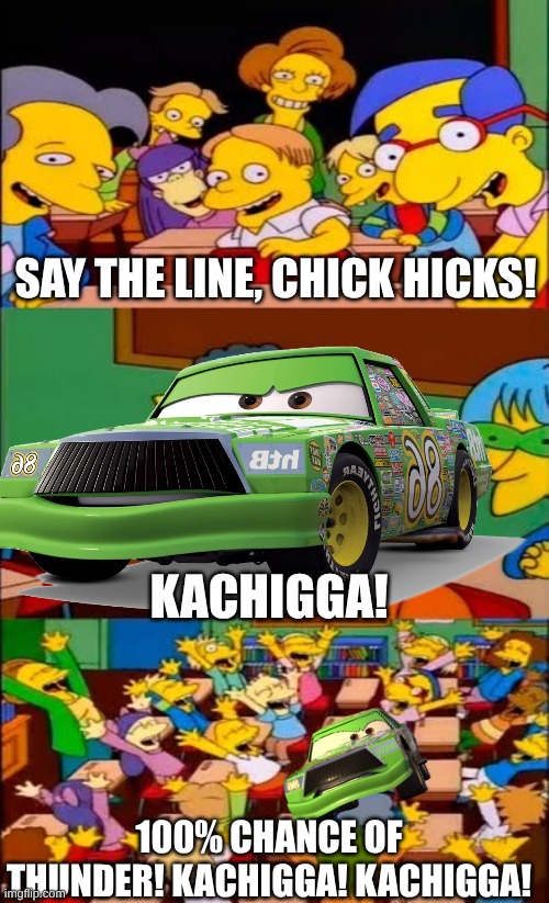 Say the line, Chicken Mcnugget Hicks! | say the line, Chick Hicks! Kachigga! 100% chance of thunder! Kachigga! Kachigga! | image tagged in say the line bart simpsons,chick hicks,cars 20th,cars,lightning mcqueen,mater | made w/ Imgflip meme maker