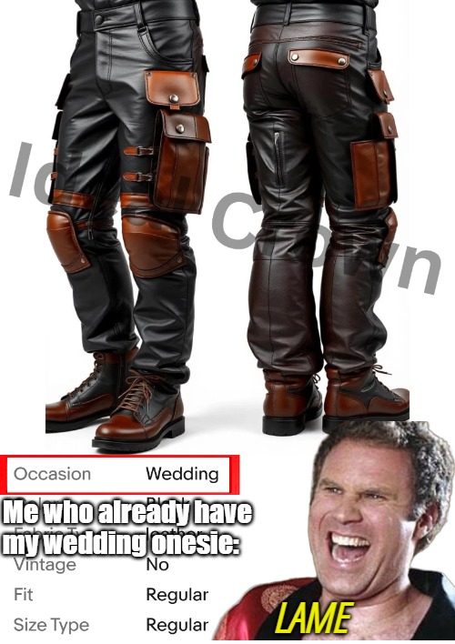 Me who already have 
my wedding onesie:; Lame | image tagged in will ferrell 1,funny,clothing | made w/ Imgflip meme maker