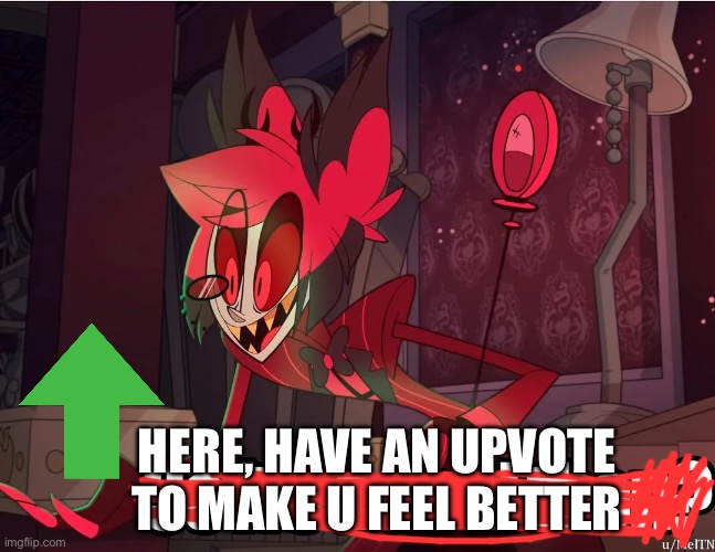 its a deal | Here, have an upvote to make u feel better | image tagged in its a deal | made w/ Imgflip meme maker