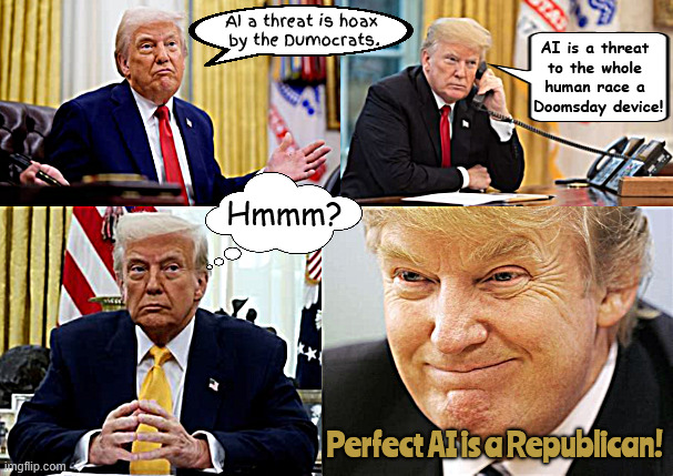 Dumocrat Doomsday Device | AI a threat is hoax
 by the Dumocrats. AI is a threat to the whole human race a
 Doomsday device! Hmmm? Perfect AI is a Republican! | image tagged in dumocrat doomsday device,ai antichrist's immortality,antichrist's impiety,maga monstrosity,deathrace 2026,genocide machine | made w/ Imgflip meme maker