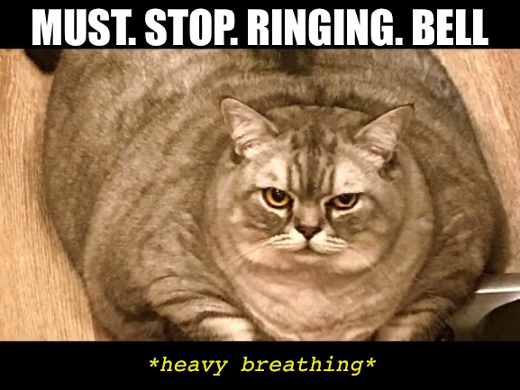 Must. Stop. Ringing. Bell *heavy breathing* | made w/ Imgflip meme maker