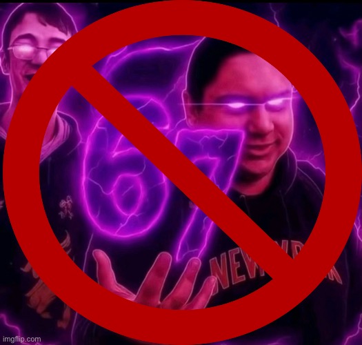Anti-6-7 sign #1. | image tagged in 67,ai,horrible,say no,anti,sign | made w/ Imgflip meme maker