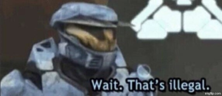 Wait that’s illegal | image tagged in wait that s illegal | made w/ Imgflip meme maker