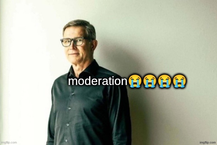 image tagged in moderation | made w/ Imgflip meme maker