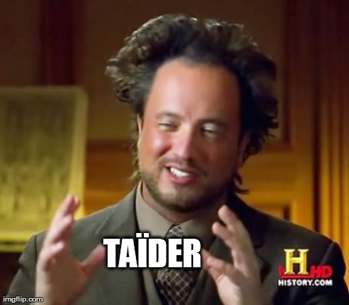 Ancient Aliens Meme | TAÃDER | image tagged in memes,ancient aliens | made w/ Imgflip meme maker