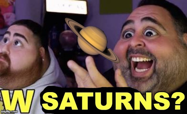 W Saturns | image tagged in w saturns | made w/ Imgflip meme maker
