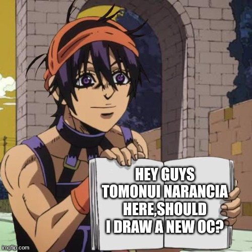 should I make another oc simmilar to my oc, funny bunny? let me know | hey guys tomonui narancia here,should I draw a new oc? | image tagged in narancias personal thought,art related,question,oc | made w/ Imgflip meme maker