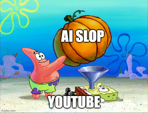 how youtube be feeling rn | ai slop; youtube | image tagged in spongebob force feeding | made w/ Imgflip meme maker