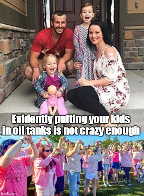 Evidently putting your kids in oil tanks is not crazy enough | made w/ Imgflip meme maker