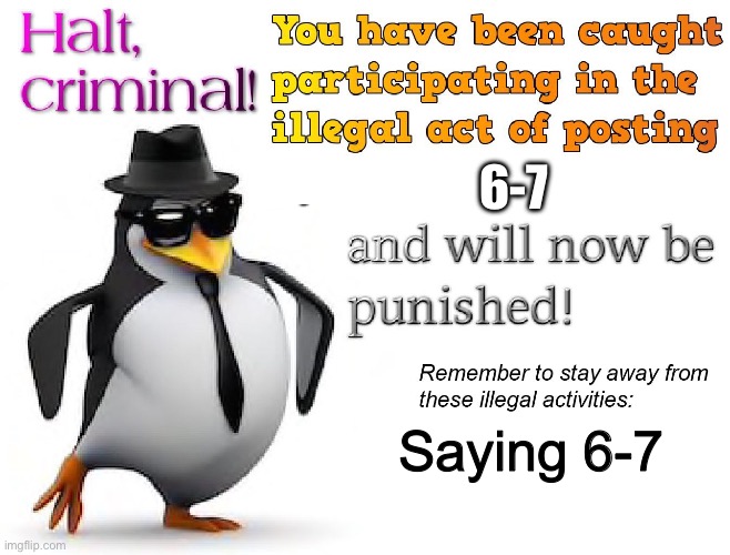 Kids these days….. | 6-7; Saying 6-7 | image tagged in halt criminal | made w/ Imgflip meme maker
