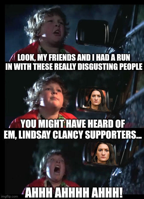Lindsay Supporters Need to be Investigated | Look, my friends and I had a run in with these really disgusting people; You might have heard of em, Lindsay Clancy supporters... Ahhh ahhhh ahhh! | image tagged in lindsay clancy,memes,disgusting | made w/ Imgflip meme maker