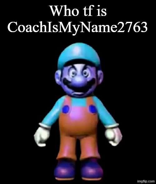 gm y'all | Who tf is CoachIsMyName2763 | image tagged in urio | made w/ Imgflip meme maker