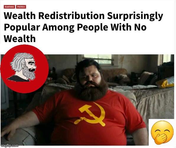 Wealth redistribution popular with bums | image tagged in img 27 jpeg,bums,marxists | made w/ Imgflip meme maker