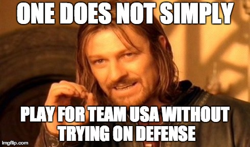 One Does Not Simply Meme | ONE DOES NOT SIMPLY PLAY FOR TEAM USA WITHOUT TRYING ON DEFENSE | image tagged in memes,one does not simply | made w/ Imgflip meme maker