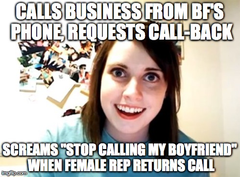 Overly Attached Girlfriend Meme | CALLS BUSINESS FROM BF'S PHONE, REQUESTS CALL-BACK SCREAMS "STOP CALLING MY BOYFRIEND" WHEN FEMALE REP RETURNS CALL | image tagged in memes,overly attached girlfriend | made w/ Imgflip meme maker