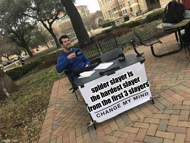 Prove me wrong | spider slayer is the hardest slayer from the first 3 slayers | image tagged in prove me wrong | made w/ Imgflip meme maker