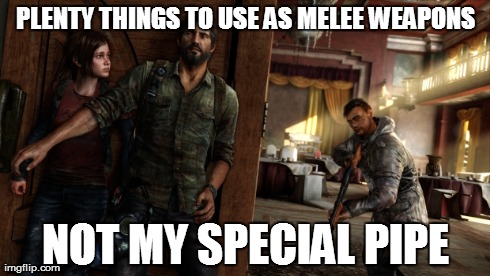 PLENTY THINGS TO USE AS MELEE WEAPONS NOT MY SPECIAL PIPE | made w/ Imgflip meme maker
