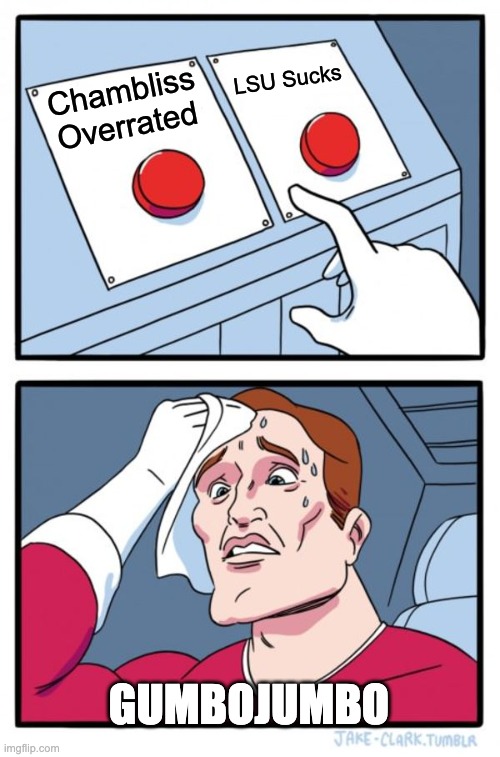 Two Buttons Meme | LSU Sucks; Chambliss Overrated; gumbojumbo | image tagged in memes,two buttons | made w/ Imgflip meme maker