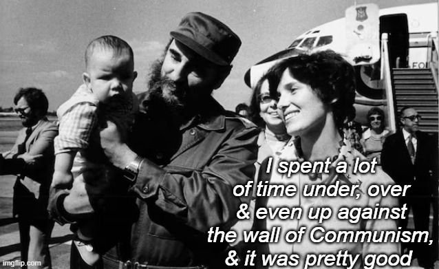I spent a lot of time under, over & even up against the wall of Communism, & it was pretty good | made w/ Imgflip meme maker