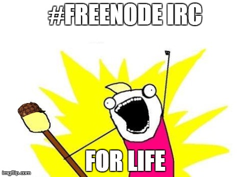 X All The Y | #FREENODE IRC FOR LIFE | image tagged in memes,x all the y,scumbag | made w/ Imgflip meme maker
