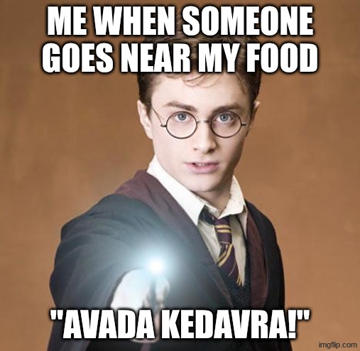 harry potter casting a spell | me when someone goes near my food; "avada kedavra!" | image tagged in harry potter casting a spell | made w/ Imgflip meme maker