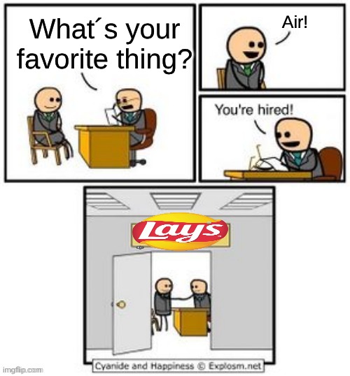 Lay´s frfr | Air! What´s your favorite thing? | image tagged in your hired,lays,chips,potato chips | made w/ Imgflip meme maker