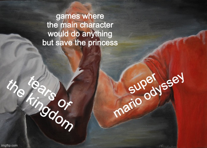 Epic Handshake Meme | games where the main character would do anything but save the princess; super mario odyssey; tears of the kingdom | image tagged in memes,epic handshake | made w/ Imgflip meme maker