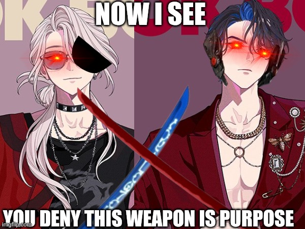 Now I See You Deny This Weapon is Purpose(Phantometal Ver.) | Now I See; You Deny This Weapon Is Purpose | image tagged in paradox live,yuto inukai,shion kaida,gokuluck,metal gear rising,revengeance status | made w/ Imgflip meme maker
