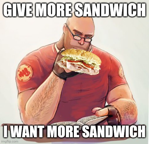 Heavy Wants Give More Sandwich | Give More Sandwich; I Want More Sandwich | image tagged in tf2 heavy reading a book,team fortress 2,heavy,tf2 heavy,sandwich,pootis engage | made w/ Imgflip meme maker