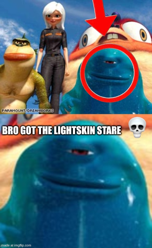 this is why B.O.B is my favourite meme character | bro got the lightskin stare | image tagged in memes,monsters vs aliens,bro got the lightskin stare,oh my god,funny | made w/ Imgflip meme maker