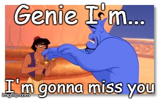 Genie I'm... I'm gonna miss you | made w/ Imgflip meme maker