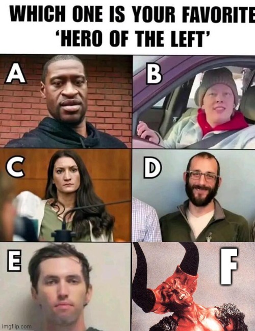 Great "Heroes" of the Left | F | image tagged in img 37 jpeg,heroes of the left,supervillains | made w/ Imgflip meme maker